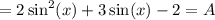 = 2\sin^2(x) + 3\sin(x) - 2 = A