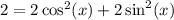 2 = 2\cos^2(x) + 2\sin^2(x)