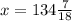 x = 134 \frac{7}{18}