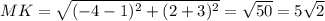 MK= \sqrt{(-4-1)^2+(2+3)^2}= \sqrt{50}=5 \sqrt{2}