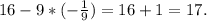 16-9 *( -\frac{1}{9} )= 16+1=17.