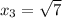 x_{3} = \sqrt{7}