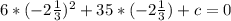 6*(-2 \frac{1}{3}) ^{2}+35*(-2 \frac{1}{3})+c=0