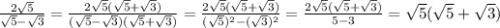 \frac{2 \sqrt{5} }{ \sqrt{5}- \sqrt{3} }= \frac{2 \sqrt{5} ( \sqrt{5}+ \sqrt{3}) }{( \sqrt{5} - \sqrt{3})( \sqrt{5} + \sqrt{3} ) } = \frac{2 \sqrt{5}( \sqrt{5}+ \sqrt{3} ) }{( \sqrt{5}) ^{2} -( \sqrt{3} ) ^{2} } = \frac{2 \sqrt{5}( \sqrt{5} + \sqrt{3}) }{5-3}= \sqrt{5}( \sqrt{5} + \sqrt{3} )