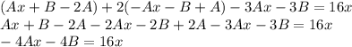 (Ax+B-2A)+2(-Ax-B+A)-3Ax-3B=16x\\ Ax+B-2A-2Ax-2B+2A-3Ax-3B=16x\\ -4Ax-4B=16x