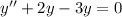 y''+2y-3y=0