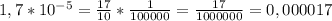 1,7*10^{-5} = \frac{17}{10} * \frac{1}{100000} = \frac{17}{1000000} = 0,000017