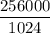 \dfrac{256000}{1024}