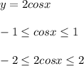 y=2cosx \\\\ -1\leq cosx \leq 1\\\\ -2\leq 2cosx \leq 2