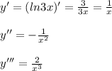 y' = (ln3x)' = \frac{3}{3x} = \frac{1}{x} \\ \\ y'' = - \frac{1}{x^2} \\ \\ y''' = \frac{2}{x^3}