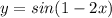 y = sin(1-2x)