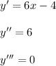 y' = 6x -4 \\ \\ y'' = 6 \\ \\ y''' = 0