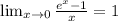 \lim_{x \to \inft0} \frac{e^x-1}{x} = 1