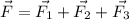 \displaystyle \vec{F}=\vec{F_1}+\vec{F_2}+\vec{F_3}