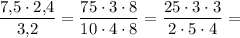 \dfrac{7,\! 5\cdot 2,\! 4}{3,\! 2} =\dfrac{75\cdot 3\cdot 8}{10\cdot 4\cdot 8} =\dfrac{25\cdot 3\cdot 3}{2\cdot 5\cdot 4} =