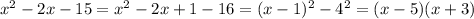 x^2-2x-15=x^2-2x+1-16=(x-1)^2-4^2=(x-5)(x+3)