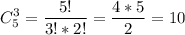 \displaystyle C_5^3= \frac{5!}{3!*2!}= \frac{4*5}{2}=10