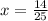 x= \frac{14}{25}