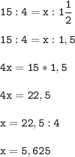 \tt\displaystyle 15:4=x:1\frac{1}{2} \\\\15:4=x:1,5\\\\4x=15*1,5\\\\4x=22,5\\\\x=22,5:4\\\\x=5,625