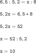 \tt\displaystyle 6,5:5,2=x:8\\\\5,2x=6,5*8\\\\5,2x=52\\\\x=52:5,2\\\\x=10