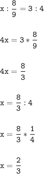 \tt\displaystyle x: \frac{8}{9} =3:4\\\\\\4x=3*\frac{8}{9}\\ \\\\4x=\frac{8}{3} \\\\\\x=\frac{8}{3} :4\\\\\\x=\frac{8}{3} *\frac{1}{4} \\\\\\x=\frac{2}{3}