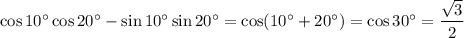 \cos10^\circ\cos20^\circ-\sin10^\circ\sin20^\circ=\cos(10^\circ+20^\circ)=\cos30^\circ=\dfrac{\sqrt{3}}{2}