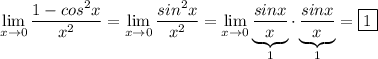 \displaystyle \lim_{x\to 0} \frac{1-cos^2x}{x^2}=\lim_{x\to 0} \frac{sin^2x}{x^2}=\lim_{x\to 0} \underbrace{\frac{sinx}{x}}_1\cdot \underbrace{\frac{sinx}{x}}_1=\boxed{1}