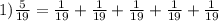 1) \frac{5}{19} = \frac{1}{19} + \frac{1}{19} + \frac{1}{19} + \frac{1}{19} + \frac{1}{19}