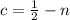 c= \frac{1}{2} - n