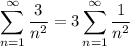 \displaystyle\sum_{n=1}^\infty\frac3{n^2}=3\sum_{n=1}^\infty\dfrac1{n^2}