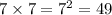 7 \times 7 = {7}^{2} = 49