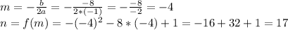 m=- \frac{b}{2a}=- \frac{-8}{2*(-1)}=- \frac{-8}{-2}=-4\\ n=f(m)=-(-4)^2-8*(-4)+1=-16+32+1=17