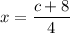 x= \dfrac{c+8}{4}