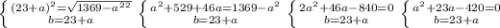 \left \{ {{ (23+a)^{2} = } \sqrt{1369-a^{2}^{2} } } \atop {b=23+a}} \right. \left \{ {{ a^{2} + 529+46a= {1369-a^{2} } } \atop {b=23+a}} \right. \left \{ {{ 2a^{2}+46a-840=0 } } \atop {b=23+a}} \right. \left \{ {{ a^{2}+23a-420=0 } } \atop {b=23+a}} \right.