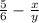 \frac{5}{6}- \frac{x}{y} &#10;