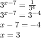 3^{x-7} = \frac{1}{ 3^{4} } \\ 3^{x-7} =3^{-4} \\ x-7=-4 \\ x=3