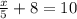 \frac{x}{5}+8=10