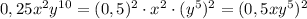 0,25x^2y^{10}=(0,5)^2\cdot x^2\cdot (y^5)^2=(0,5xy^5)^2