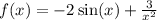 f(x) = - 2 \sin(x) + \frac{3}{ {x}^{2} }