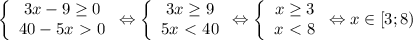 \left \{\begin{array}{I} 3x-9 \geq 0 \\ 40-5x\ \textgreater \ 0 \end{array}} \Leftrightarrow \left \{\begin{array}{I} 3x \geq 9 \\ 5x\ \textless \ 40 \end{array}} \Leftrightarrow \left \{\begin{array}{I} x \geq 3 \\ x\ \textless \ 8 \end{array}} \Leftrightarrow x \in [3;8)