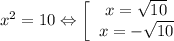 x^2=10 \Leftrightarrow \left[\begin{array}{I} x= \sqrt{10} \\ x=- \sqrt{10} \end{array}}