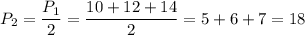 P_2= \dfrac{P_1}{2}= \dfrac{10+12+14}{2}=5+6+7=18