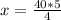 x= \frac{40*5}{4}