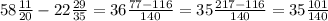 58 \frac{11}{20} - 22 \frac{29}{35} = 36 \frac{77 - 116}{140} = 35 \frac{217 - 116}{140} = 35 \frac{101}{140}