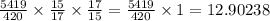 \frac{5419}{420} \times \frac{15}{17} \times \frac{17}{15} = \frac{5419}{420} \times 1 = 12.90238