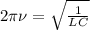 2\pi \nu = \sqrt{\frac{1}{LC}}