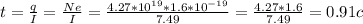 t= \frac{q}{I} = \frac{Ne}{I} = \frac{4.27*10^{19}*1.6*10^{-19}}{7.49} = \frac{4.27*1.6}{7.49} =0.91 c