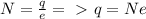 N= \frac{q}{e} =\ \textgreater \ q=Ne