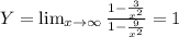 Y=\lim_{x \to \infty} \frac{1- \frac{3}{x^2} }{1- \frac{9}{x^2} }=1