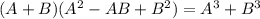 (A+B)(A^2-AB+B^2)=A^3+B^3